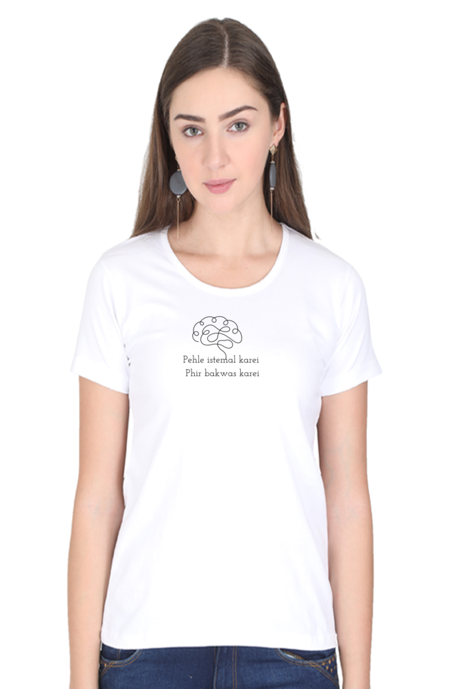 Pehle Istamal Kare, Phir Bakwas Kare- Cotton classic roundneck women -Light