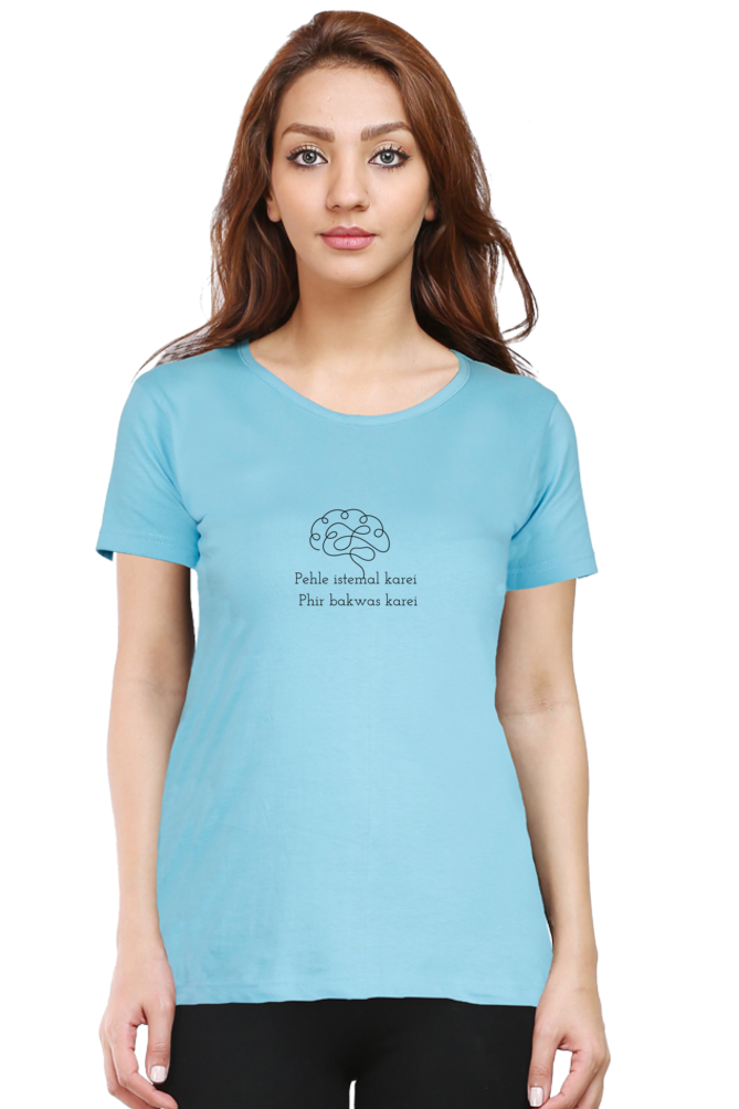 Pehle Istamal Kare, Phir Bakwas Kare- Cotton classic roundneck women -Light